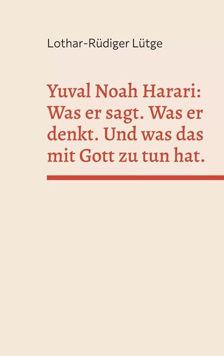 Cover: Yuval Noah Harari: Was er sagt. Was er denkt. Und was das mit Gott zu tun hat.