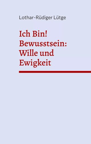 Cover: Ich Bin! Bewusstsein: Wille und Ewigkeit