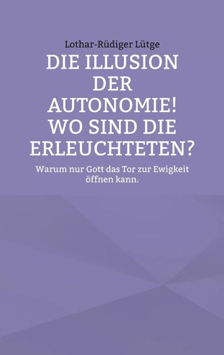 Cover: Die Illusion der Autonomie! Wo sind die Erleuchteten?