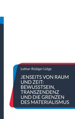 Cover: Jenseits von Raum und Zeit: Bewusstsein, Transzendenz und die Grenzen des Materialismus