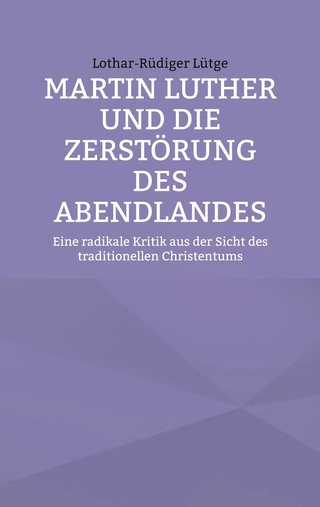 Cover: Martin Luther und die Zerstörung des Abendlandes