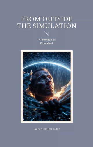 Cover: From Outside the Simulation: Antworten an Elon Musk