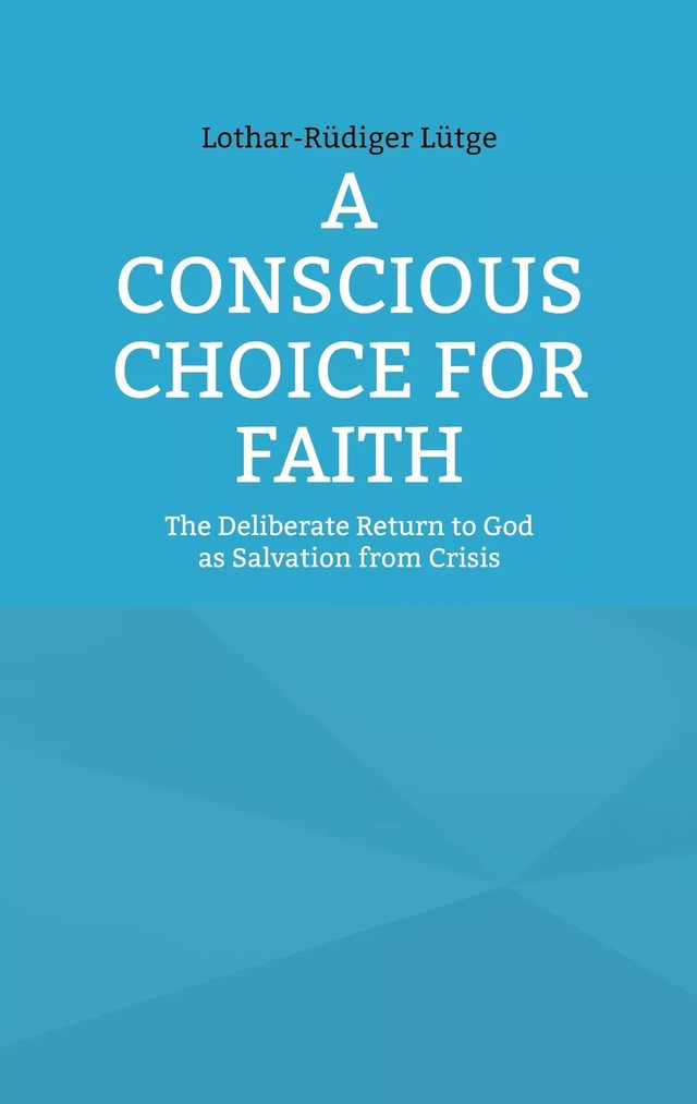 Cover: A Conscious Choice for Faith. The Deliberate Return to God as Salvation from Crisis