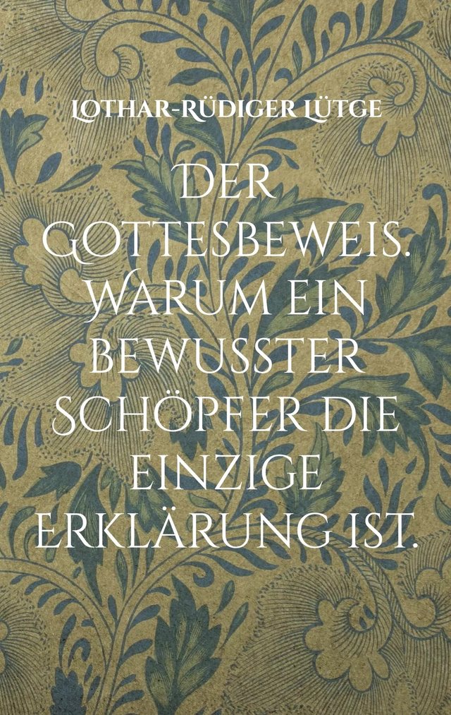 Cover: Der Gottesbeweis. Warum ein bewusster Schöpfer die einzige Erklärung ist.