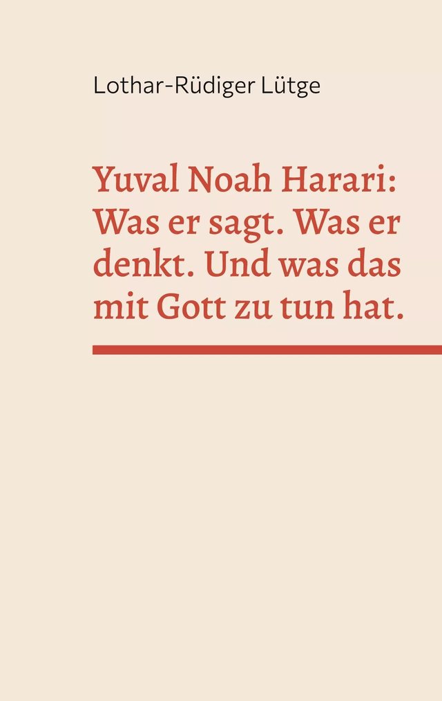 Cover: Yuval Noah Harari: Was er sagt. Was er denkt. Und was das mit Gott zu tun hat.