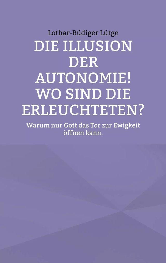 Cover: Die Illusion der Autonomie! Wo sind die Erleuchteten?