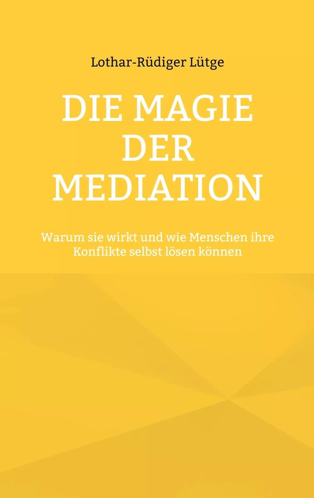 Cover: Die Magie der Mediation: Warum sie wirkt und wie Menschen ihre Konflikte selbst lösen können