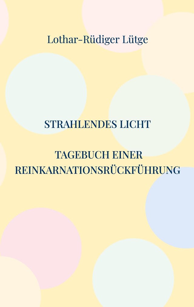Cover: Strahlendes Licht. Tagebuch einer Reinkarnationsrückführung
