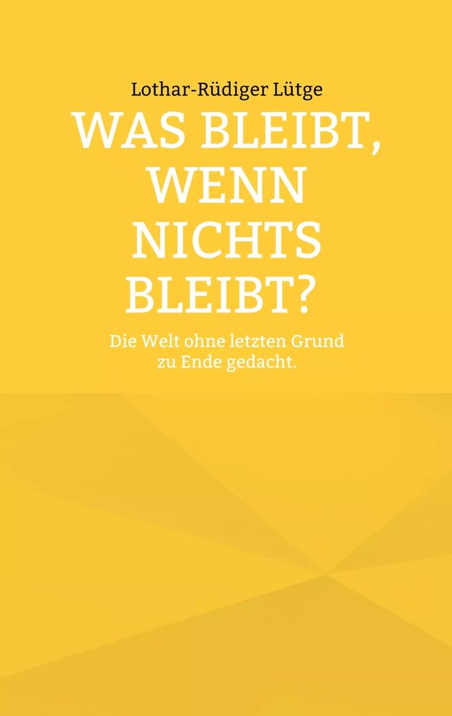 Cover: Was bleibt, wenn nichts bleibt? Die Welt ohne letzten Grund zu Ende gedacht.